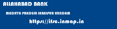 ALLAHABAD BANK  MADHYA PRADESH JABALPUR KUNDAM   ifsc code